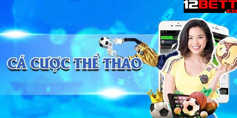Các sản phẩm thể thao hot nhất 12Bet
