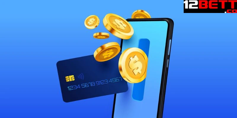 Có thể nạp tiền vào tài khoản 12Bet theo nhiều hình thức