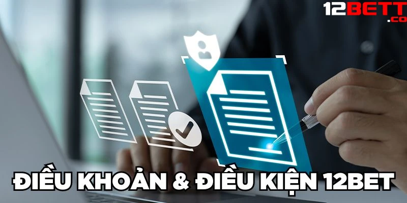 Điều khoản & điều kiện 12Bet