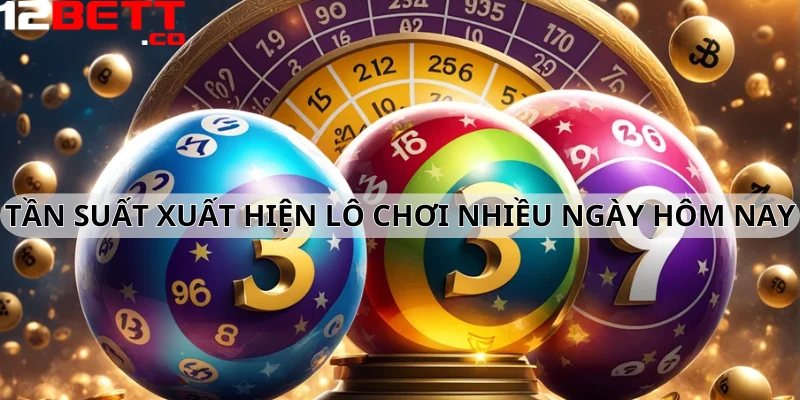 Tần suất xuất hiện lô chơi nhiều ngày hôm nay Tần suất xuất hiện lô chơi nhiều ngày hôm nay
